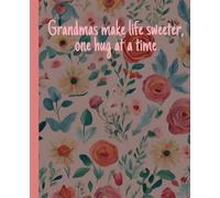Grandmas make life sweeter, one hug at a time: Great Notebook For Your Grandmother