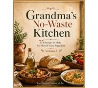 Grandma's No-Waste Kitchen: 75 recipes to make the most of every ingredient