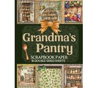 Grandma's Pantry Scrapbook Paper - 18 Double-Sided Sheets: Vintage Kitchen Designs for Junk Journals, Decoupage, & Paper Crafts