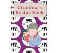 Grandma's Recipe Book: Recipe Book For My Granddaughter, Lined Journal Notebook, Write Your Own Recipes, 7x10
