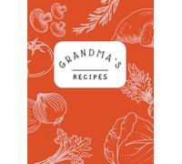 Grandma's Recipes: Blank Recipe Book to Write In your own Recipes | Fill in your Favorite Recipes in this Empty Cookbook