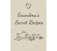 Grandma's Secret Recipes: Blank Recipe Book | Empty Cooking Journal To Write In Recipes | 7x10, 100 Pages