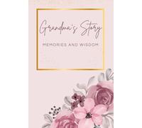 Grandma's Story: A Guided Journal to Record Memories, Wisdom, and Life Lessons for Future Generations