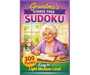 Grandma's Stress Free Sudoku, 300 Puzzles, Easy to Light Medium Level: 300 Easy to Light-Medium Sudoku Puzzles for Stress Relief and Brain Health