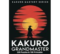 Grandmaster Kakuro (Kakuro Mastery Series): Grandmaster Kakuro (Blackbelt) Cross Sum Math Logic Puzzle for Adults, (8.5 x11 inches, 110 pages) 220 ... back…Gift for Vacation, Holiday, or Free Time