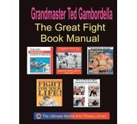 Grandmaster Ted Gambordella The Ultimate Fighting Book Manual (Tascabile)
