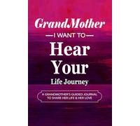Grandmother, I Want to Hear Your Life Journey: A Memory and Keepsake Journal for My Family