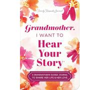 Grandmother, I Want to Hear Your Story (Expanded Edition): A Grandmother's Guided Journal to Share Her Life & Her Love