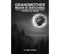 Grandmother Moon is Watching: A tale of missing Native American women, Witchcraft and the Mob