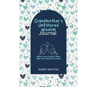 Grandmother’s Life Reflections Journal: A Guided Memoir & Legacy Memory Book to Preserve Your Personal History, Values, and Stories for Future Generations