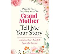 Grandmother, Tell Me Your Story: A Guided Keepsake Journal to Record Your Memories, Moments, and Wisdom