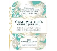 Grandmother's Guided Journal | Life Lessons, Stories and Timeless Advice: 100 Thoughtful Questions to Capture Her Life, Wisdom, and Love for Future Generations
