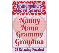 Grandmothers Word Search: Grandmas, Nanas and Grammys! Fun, Relaxing word Search about grandmother's love and wisdom, 55 puzzles, 550 unique words Easy to read print, 9x6 110 pages