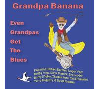 Grandpa Banana (Lowell Levinger) - Even Grandpa's Got The Blues