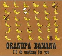 Grandpa Banana (Lowell Levinger) - I'll Do Anything For You