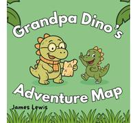 Grandpa Dino’s Adventure Map: A Rhyming Story of Dino Wonders and Grandpa’s Love