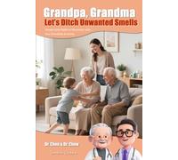 Grandpa, Grandma - Let’s Ditch Unwanted Smells: Simple Daily Habits to Reconnect with Your Grandkids & Family