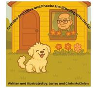 Grandpa Grumbles and Phoebe the little dog Who Could!