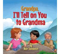 Grandpa, I’ll tell on you to Grandma: A wholesome children’s book about the importance of patience for kids ages 3-5