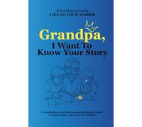 Grandpa, I Want to Know Your Story: A Grandfather’s Guided Journal and Keepsake Book to Share Legacy, Life, Love and Wisdom