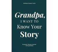Grandpa, I Want To Know Your Story - Keepsake Memory Journal with Questions: A beautiful keepsake that allows you to preserve memories, family stories, and life wisdom for generations to come