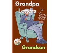 Grandpa Letters to Grandson: Life Lessons, Memories, and Words of Love from Grandpa (200 pages)