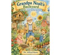 Grandpa Noah's Backyard: Seeds That Make More Seeds: 4