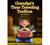 Grandpa’s Time Traveling Toolbox: A Journey Through Time, One Tool at a Time