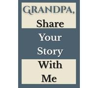 Grandpa, Share Your Story With Me: A Grandfather’s Prompted Memory Journal and Keepsake Book