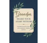 Grandpa, Share Your Story with Me: A guided journal to share your memories, wisdom, and love.