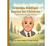 Grandpa Siddiqui Stories for Children: Everyday Choices, Beautiful Manners: 1