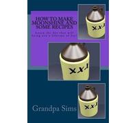 Grandpa Sims How to Make Moonshine and Some Recipes (Tascabile)