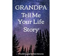 Grandpa Tell Me Your Life Story: A Meaningful Keepsake Journal for Grandpa to Share His Journey and Memories - A Grandpa’s Gift from Granddaughter, Grandson, Daughter, or Son.