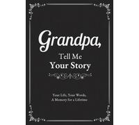 Grandpa, Tell Me Your Story: A Guided Journal to Record Memories, Reflections, Family History, and Special Moments, with Space for Photos and Personal Notes