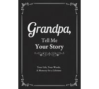 Grandpa, Tell Me Your Story: A Guided Journal to Record Memories, Reflections, Family History, and Special Moments, with Space for Photos and Personal Notes
