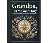 Grandpa, Tell Me Your Story: A Guided Memory Journal for Grandfathers