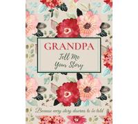 Grandpa, Tell Me Your Story: A keepsake journal to share memories, preserve family history, and connect generations
