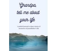 Grandpa, Tell Me Your Story: My Granddad's Story | A Grandfather's Guided Keepsake Journal to Share his Life & his Memories | +350 Prompts | 166 Pages, 8,25x11 inches
