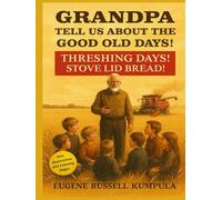 Grandpa, Tell Us About the Good Old Days! Book 2: Threshing Days! Stove Lid Bread!