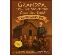Grandpa, Tell Us About the Good Old Days! Book 7: Country School Days!