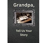 Grandpa, Tell Us Your Story: A Guided Legacy Journal Time Capsule of Life Stories