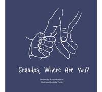 Grandpa, Where Are You?: A child's guide to understanding the death of a grandpa and the ability to still feel loved by those we have lost.