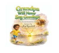 Grandpa Will Never Say Goodbye: Grandpa Will Never Say Goodbye Grief Journal