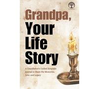 Grandpa, Your Life Story: A Grandfather’s Guided Keepsake Journal to Share His Memories, Love, and Legacy