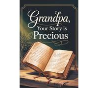 Grandpa, Your Story is Precious: A Guided Christian Journal with 300 Prompts to Reflect on Life, Faith, and Family.