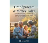 GRANDPARENTS & MONEY TALKS: A Practical Guide to Family Finance, Legacy Planning & Passing Wealth to the Next Generation