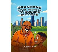 Grandpa's 7 Secrets to Soccer Success