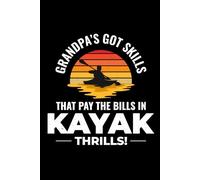 Grandpa's Got Skills That Pay the Bills in Kayak Thrills!: Kayaking Adventure Paddling Blank Lined Journal Notebook Diary