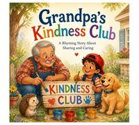 Grandpa's Kindness Club: A Rhyming Story About Sharing and Caring | A Heartwarming Picture Book About Kindness, Friendship, Family Love, Compassion, and Grandpa's Gentle Lessons for Kids Ages 3-8
