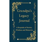 Grandpa's Legacy Journal: A Guided Memory Book & Keepsake Journal to Capture His Life Stories, Wisdom, and Words for Generations to Come